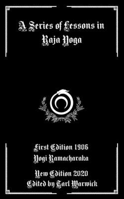 A Series of Lessons in Raja Yoga by Warwick, Tarl