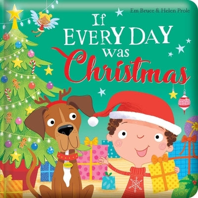 If Every Day Was Christmas: Padded Board Book: Picture Storybook by Bruce, Em