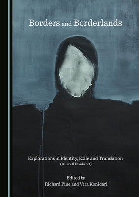 Borders and Borderlands: Explorations in Identity, Exile and Translation (Durrell Studies 1) by Pine, Richard