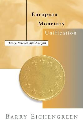 European Monetary Unification: Theory, Practice, and Analysis by Eichengreen, Barry