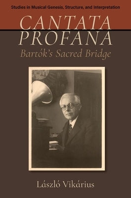Cantata Profana: Bartók's Sacred Bridge by Vikárius, László
