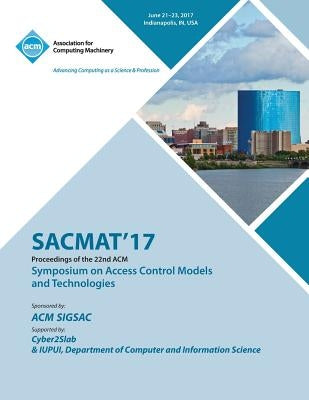 Sacmat'17: The 22nd ACM Symposium on Access Control Models and Technologies (SACMAT) by Sacmat'17 Conference Committee