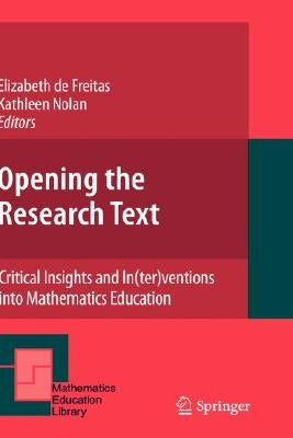 Opening the Research Text: Critical Insights and In(ter)Ventions Into Mathematics Education by de Freitas, Elizabeth