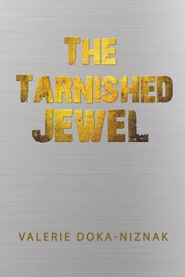 The Tarnished Jewel by Doka-Niznak, Valerie