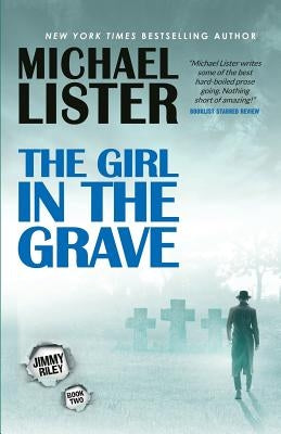The Girl in the Grave: A Jimmy Riley Noir Novel Book 2 by Lister, Michael