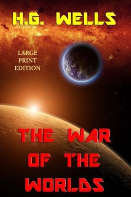 The War of the Worlds - Large Print Edition by Wells, H. G.