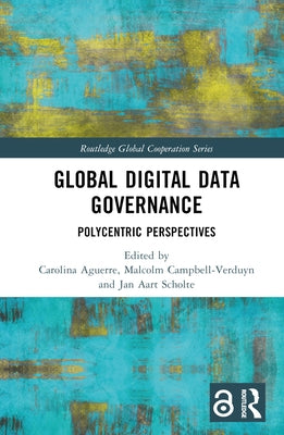 Global Digital Data Governance: Polycentric Perspectives by Aguerre, Carolina