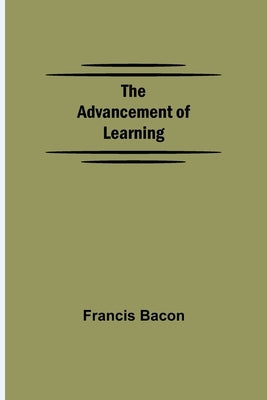 The Advancement of Learning by Bacon, Francis