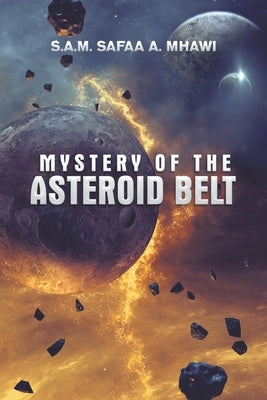 Mystery of the Asteroid Belt by A. Mhawi, S. a. M. Safaa