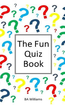 The Fun Quiz Book by Williams, B. a.