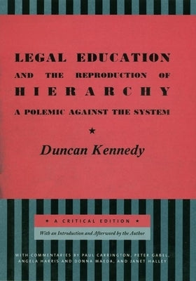Legal Education and the Reproduction of Hierarchy: A Polemic Against the System by Kennedy, Duncan