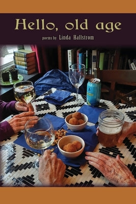 Hello, old age by Hallstrom, Linda