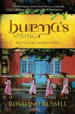 Burma's Spring: Real Lives in Turbulent Times by Russell, Rosalind