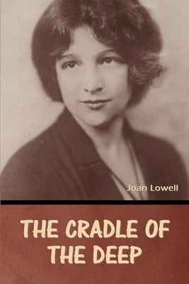 The Cradle of the Deep Joan Lowell by Lowell, Joan