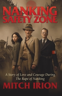 Nanking Safety Zone: A Story of Love and Courage During the Rape of Nanking by Irion, Mitch