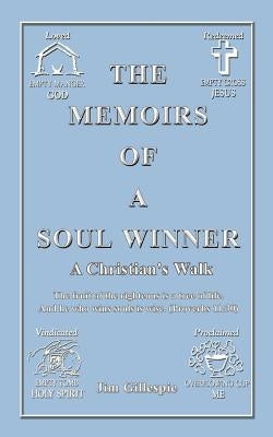 The Memoirs of a Soul Winner: A Christian's Walk by Gillespie, Jim