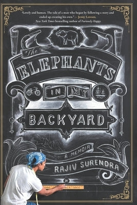 The Elephants In My Backyard by Surendra, Rajiv