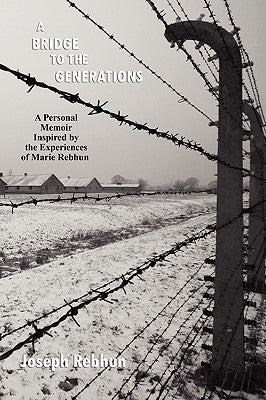 A Bridge to the Generations: A Personal Memoir Inspired by the Experiences of Marie Rebhun by Rebhun, Joseph