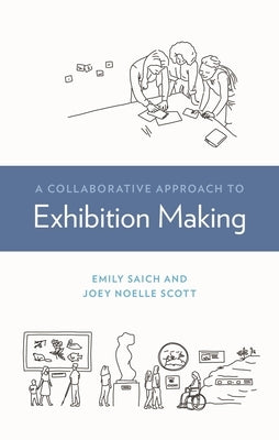A Collaborative Approach to Exhibition Making by Saich, Emily
