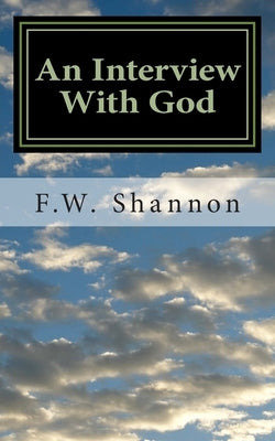 An Interview with God by Shannon, F. W.
