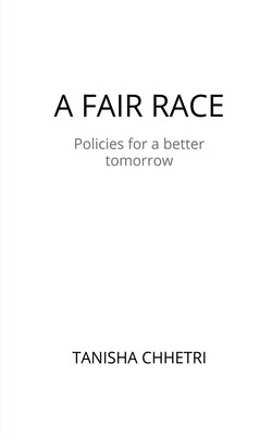 A Fair Race: Policies for a better tomorrow by Chhetri, Tanisha