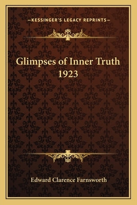 Glimpses of Inner Truth 1923 by Farnsworth, Edward Clarence
