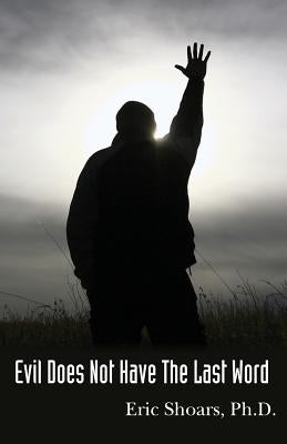Evil Does Not Have The Last Word by Shoars, Eric