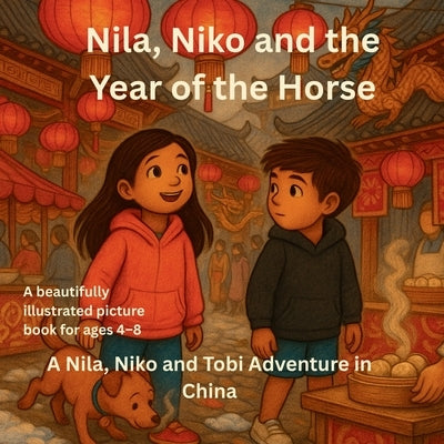 Nila, Niko and the Year of the Horse: A Nila, Niko and Tobi Adventure in China by Soleil, Tam