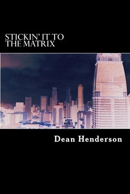 Stickin' it to the Matrix by Henderson, Dean