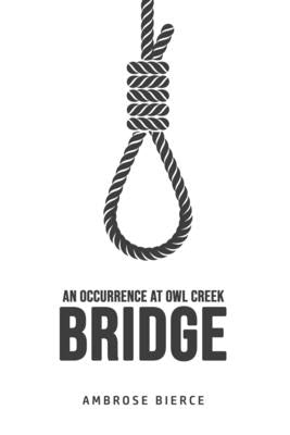 An Occurrence at Owl Creek Bridge by Bierce, Ambrose