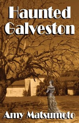 Haunted Galveston by Matsumoto, Amy