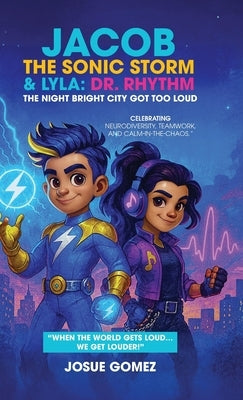 Jacob The Sonic Storm & Lyla - Dr. Rhythm: The Night Bright City Got Too Loud by Gomez, Josue