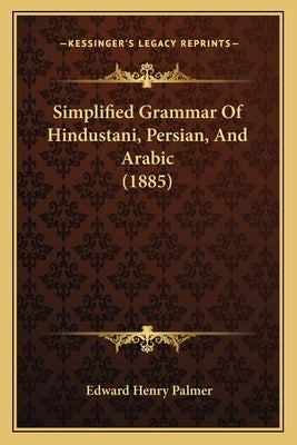 Simplified Grammar Of Hindustani, Persian, And Arabic (1885) by Palmer, Edward Henry