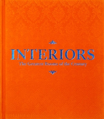 Interiors (Orange Edition): The Greatest Rooms of the Century by Phaidon Press