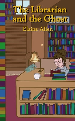 The Librarian and the Ghost by Allen, Elaine