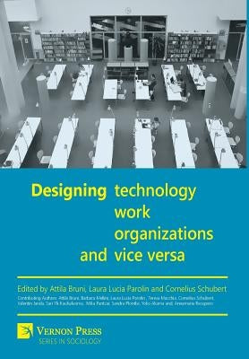 Designing work, technology, organizations and vice versa by Bruni, Attila
