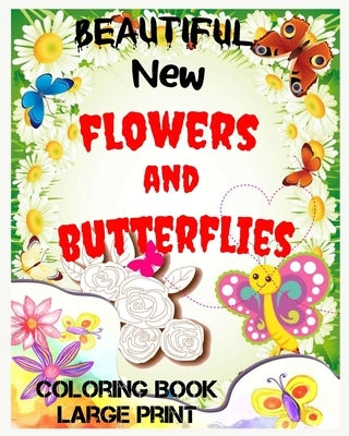 Beautiful New flowers and butterflies: large print, Easy and Simple Coloring Book by Book, Home