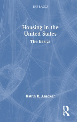 Housing in the United States: The Basics by Anacker, Katrin B.