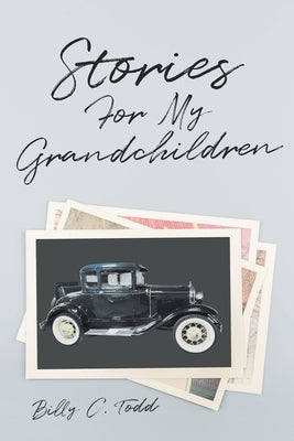 Stories For My Grandchildren by Todd, Billy C.