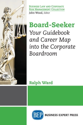 Board-Seeker: Your Guidebook and Career Map into the Corporate Boardroom by Ward, Ralph