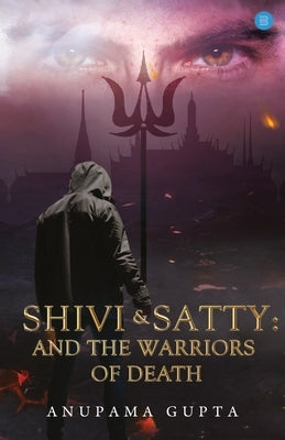 Shivi & Satty: And the Warriors of Death by Gupta, Anupama