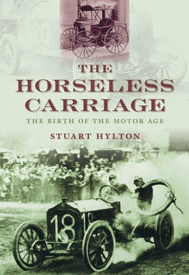 The Horseless Carriage: The Birth of the Motor Age by Hylton, Stuart