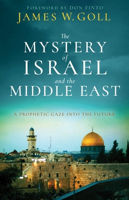The Mystery of Israel and the Middle East by Goll, James W.