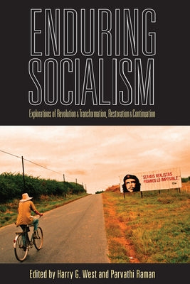 Enduring Socialism: Explorations of Revolution and Transformation, Restoration and Continuation by West, Harry G.