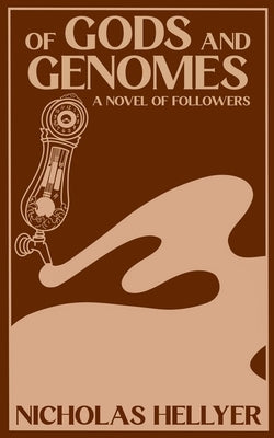 Of Gods and Genomes: A Novel of Followers by Hellyer, Nicholas