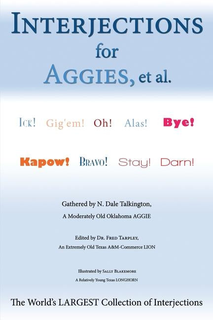 Interjections for Aggies, et al.: The World's Largest Collection of Interjections by Talkington, N. Dale