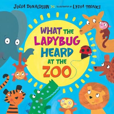 What the Ladybug Heard at the Zoo by Donaldson, Julia