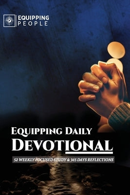 Equipping Daily Devotional: 52 weekly focused study & 365 days reflections by People, Equipping