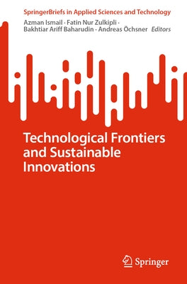 Technological Frontiers and Sustainable Innovations by Ismail, Azman
