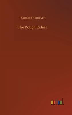 The Rough Riders by Roosevelt, Theodore